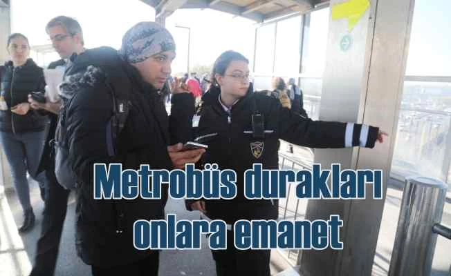 Metrobüs hattı kadın güvenlik görevlilerine emanet