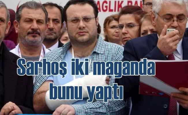 Sarhoş magandalar hastanede doktora saldırdı 