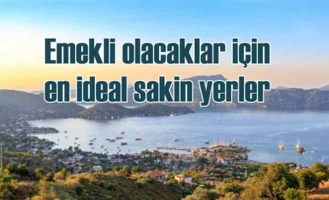 Emekli olunca yerleşilebilecek huzurlu kasabalar