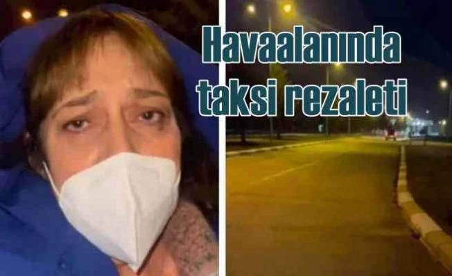Havaalanı'nda taksi rezaleti | Bavul bagaja, yolcu 1.5 KM yürüyor