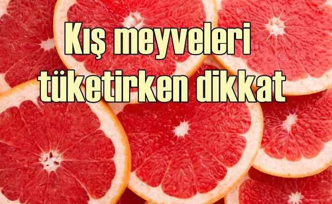 Kış meyvelerini tüketirken aman dikkat