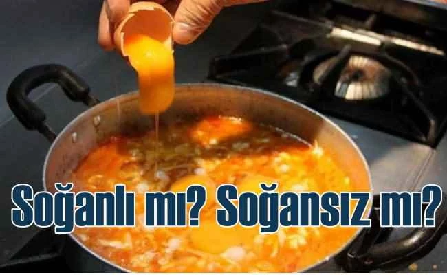 Menemen, soğanlı mı? Soğansız mı olmalı?
