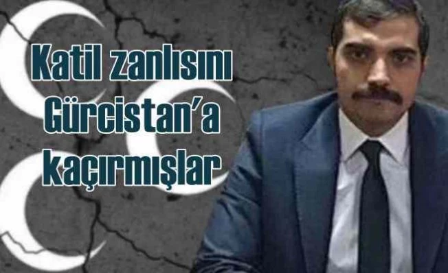 Sinan Ateş cinayeti | MHP'li isim katili Gürcistan'a kaçırmış iddiası