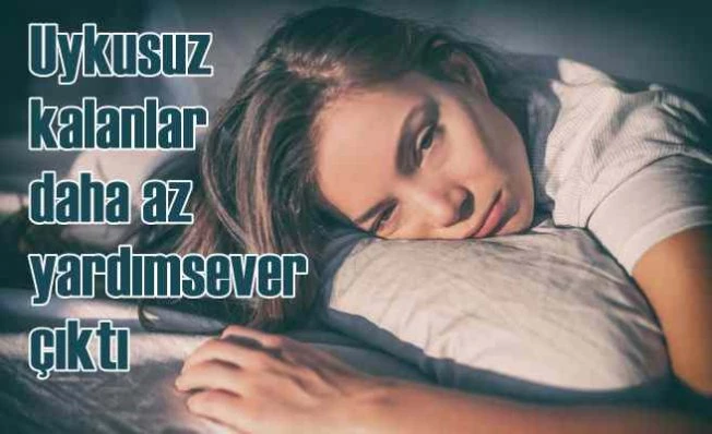 Uykusuz kalanlar daha az yardımsever