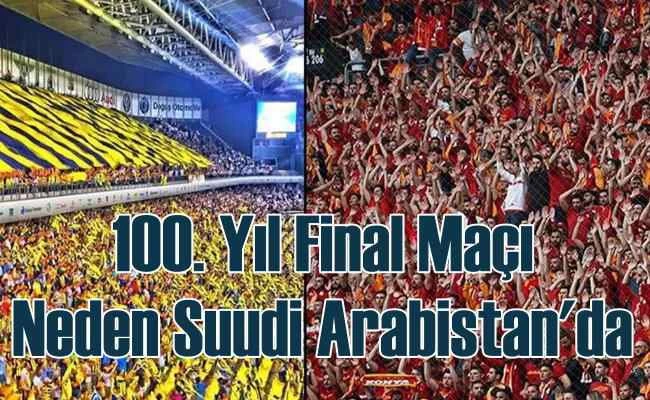 100. Süper Final macı neden Suudi Arabistan'da