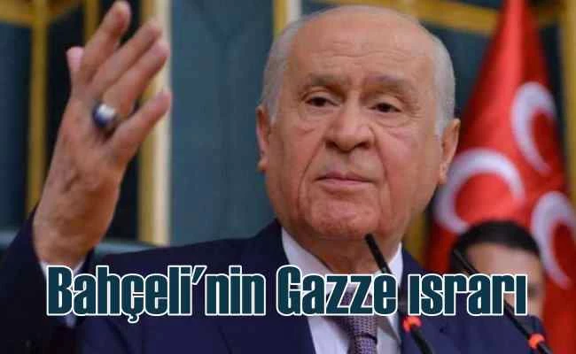 Bahçeli Gazze için kara harekatı istiyor 