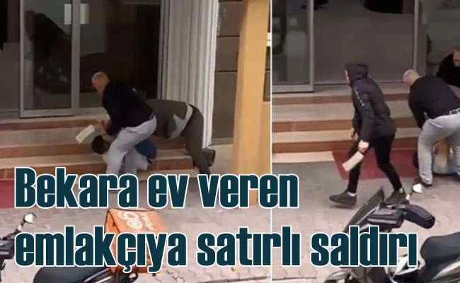 Bekara ev kiralayan emlakçıya satırla saldırdılar