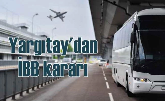 Danıştay İBB'yi haklı buldu