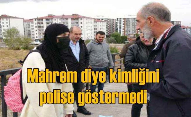 Polise kimliğini 'Mahrem' diye göstermedi