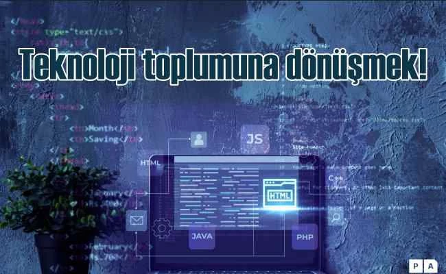 Türkiye’yi Teknoloji Toplumuna Dönüştürüyoruz!