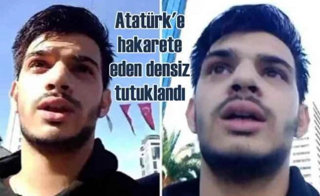 Atatürk'e hakaret eden densiz tutuklandı