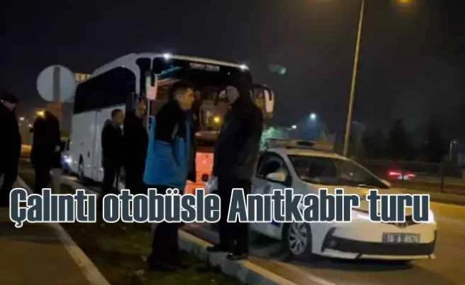 Çalıntı otobüs tur aracına çevirmişler | Anıtkabir'e giderken yakalandı