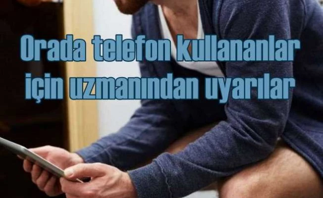 Tuvalette cep telefonu kullananlar için yüksek risk uyarısı