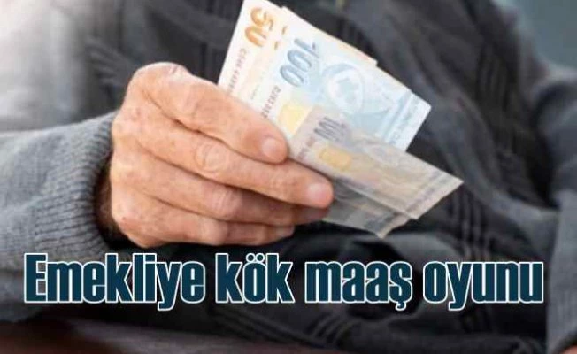 Emekli maaşına zamda 'Kök' oyunu milyonları perişan edecek