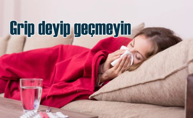 Grip hastalığında işi baştan sıkı tutun