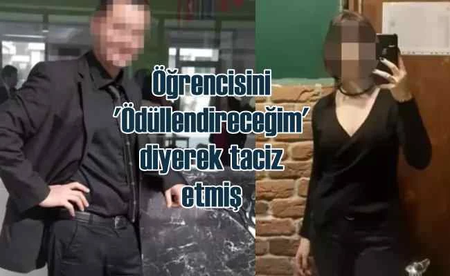 Kız öğrencisini 'Ödüllendireceğim' diyerek kandırmış