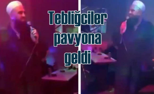 Tebliğciler bu kez pavyonda ortaya çıktı