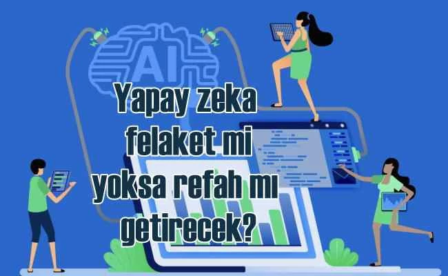 Uzmanından yapay zeka tahminleri | Felaket mi? Refah mı getirecek?