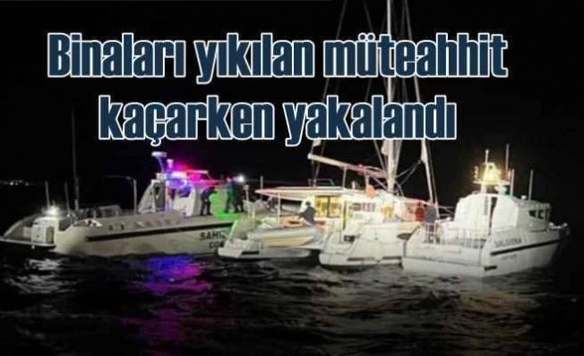 Depremde yaptığı binalar yıkılan müteahhit kaçarken yakalandı