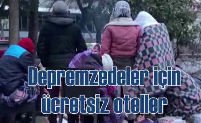 Depremzedeler için ücretsiz konaklama sağlayan oteller