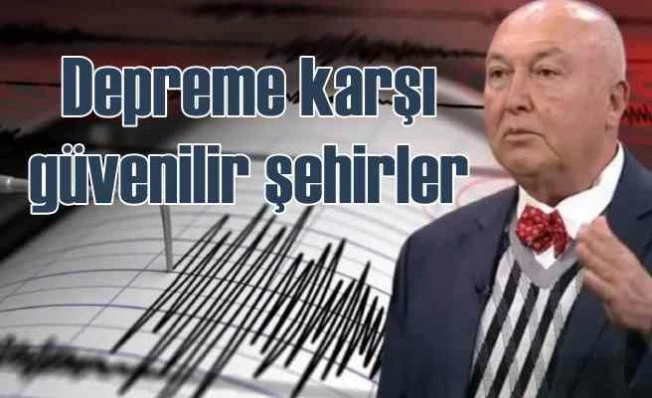 Prof. Dr. Ercan açıkladı | Depeme karşı en güvenli şehirler