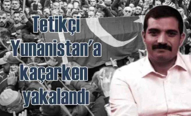 Sinan Ateş suikasti | Tetikçi Yunanistan'a kaçarken yakalandı 