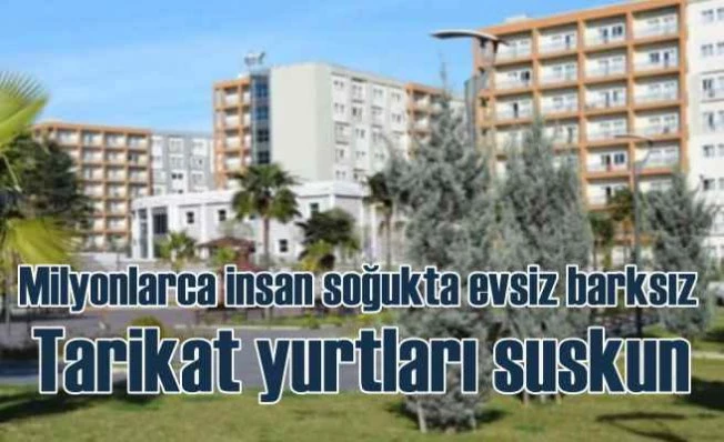 Tarikat yurtları depremzedelere yurtları neden açmıyor?