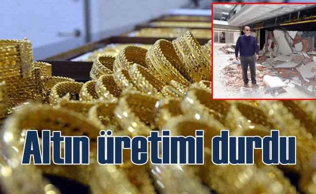 Deprem altın üretimini durdurdu, 10 bin kişi işsiz kaldı
