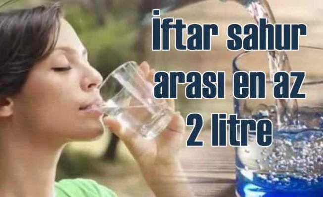 İftar ve sahur arasında en az 2 litre su içilmeli