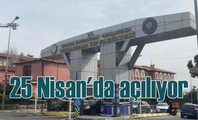 Cerrahpaşa Tıp'ın taşınan bölümleri 25 Nisan'da açılıyor
