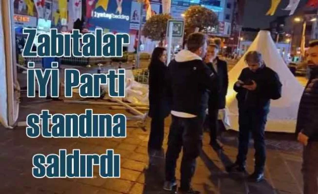 İYİ Parti'ye bu kez belediye zabıtaları saldırdı