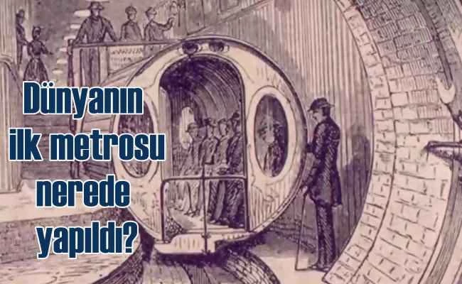 Dünyanın ilk metrosu nerede yapıldı?