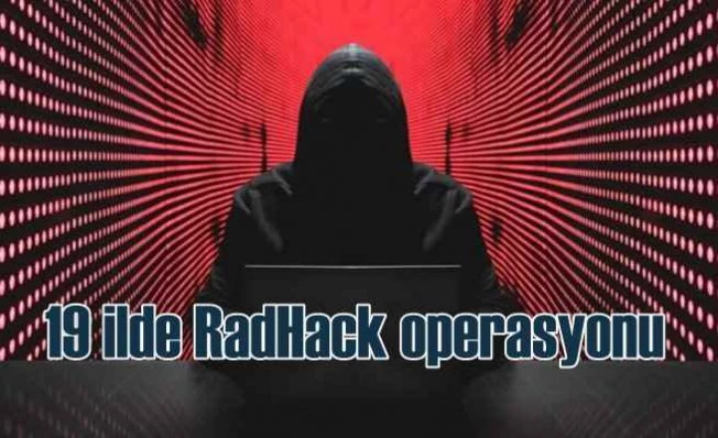 RadHack operasyonu | 19 ilde 32 gözaltı