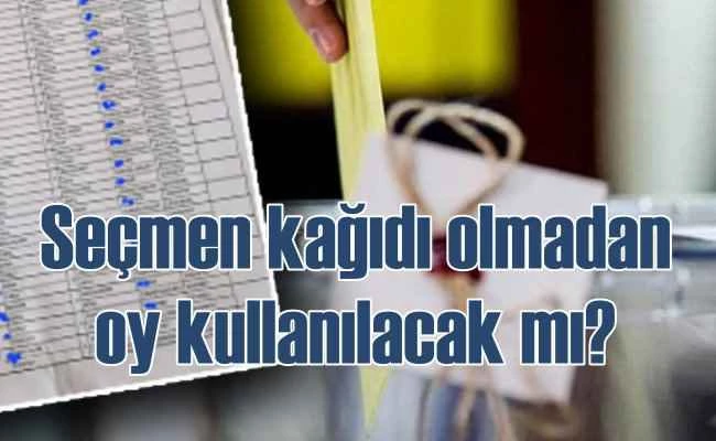 Seçmen kağıdı olmadan oy kullanabilecek miyiz?