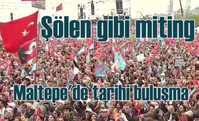 Türkiye Maltepe Mitingi ile umutlandı | Şölene dönüştü
