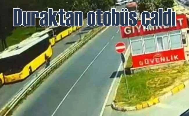 Duraktaki İETT otobüsünü çaldı