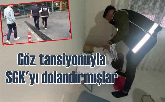 Göz tansiyonu tuzağı | SGK'yı 63 milyon TL dolandırmışlar