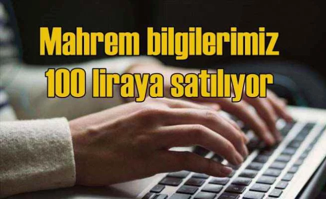 Kişisel verilerimiz 100 liraya satışa çıkarıldı
