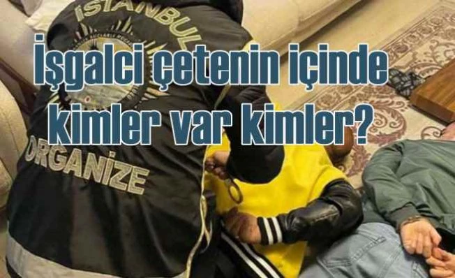 İşgalci çetenin içinde polisler, tapu müdür ve gazeteci de var