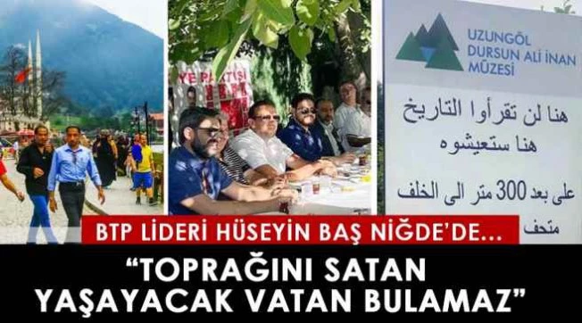 BTP Lideri Baş | Toprağını satan yaşayacak vatan bulamaz