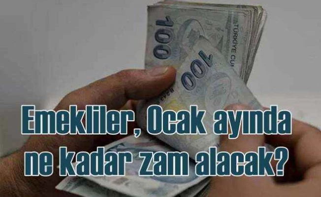Emekliler, ocak ayında ne kadar zam alacak?