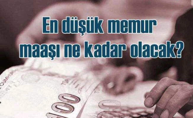 En düşük memur maaşı ne kadar olacak?