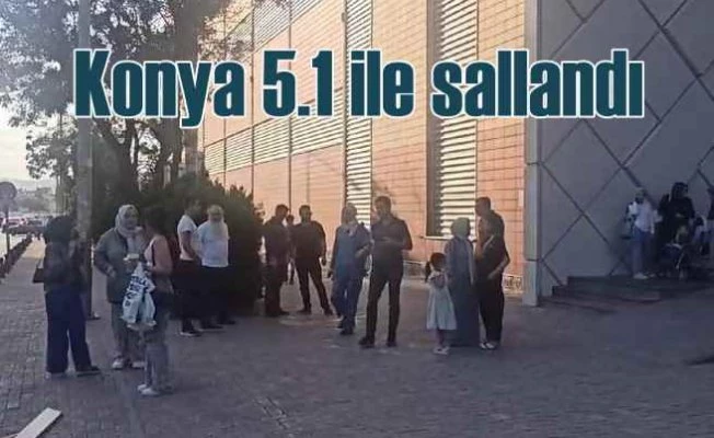 Konya 5.1 ile sallandı | En güvenli ilde deprem korkusu