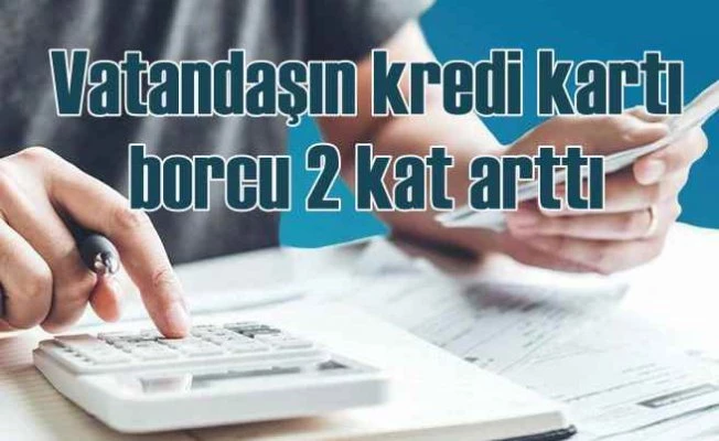 Kredi kartı borçlanmaları geçen yıla göre 2,85 kat arttı