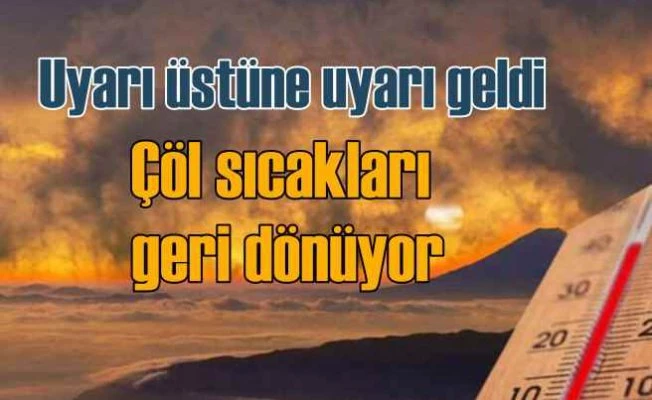 Meteoroloji'den çöl sıcakları uyarısı | Yaşlılar çocuklar evde kalın