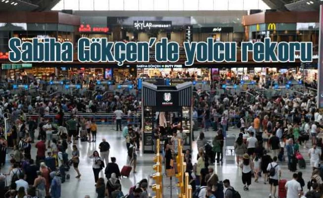 Sabiha Gökçen’den Ağustos ayında rekor üstüne rekor geldi