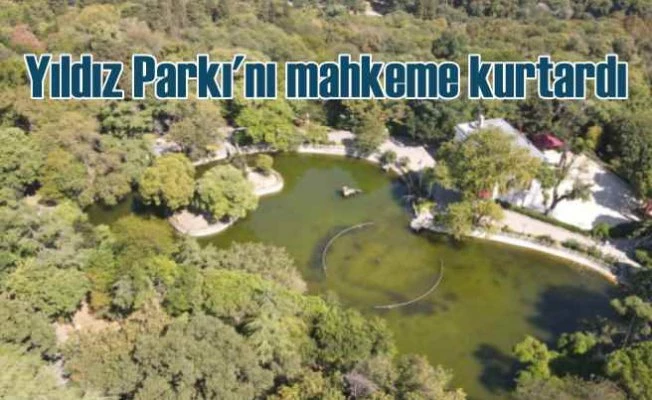 İBB’nin itirazı Yıldız Parkı'nı kurtardı