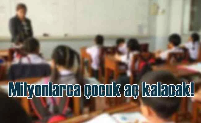Okullar açılırken, milyonlarca çocuk okulda aç kalacak