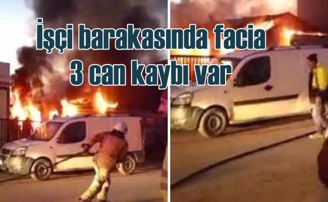 İşçi konteynerinde yangın faciası, 3 can kaybı