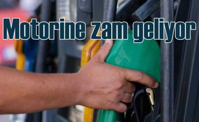 Motorine zam geliyor, pompa fiyatlarına dikkat